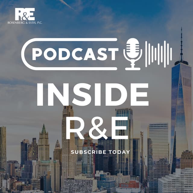 Inside R&E, Inside Rosenberg & Estis, Rosenberg & Estis's Podcast