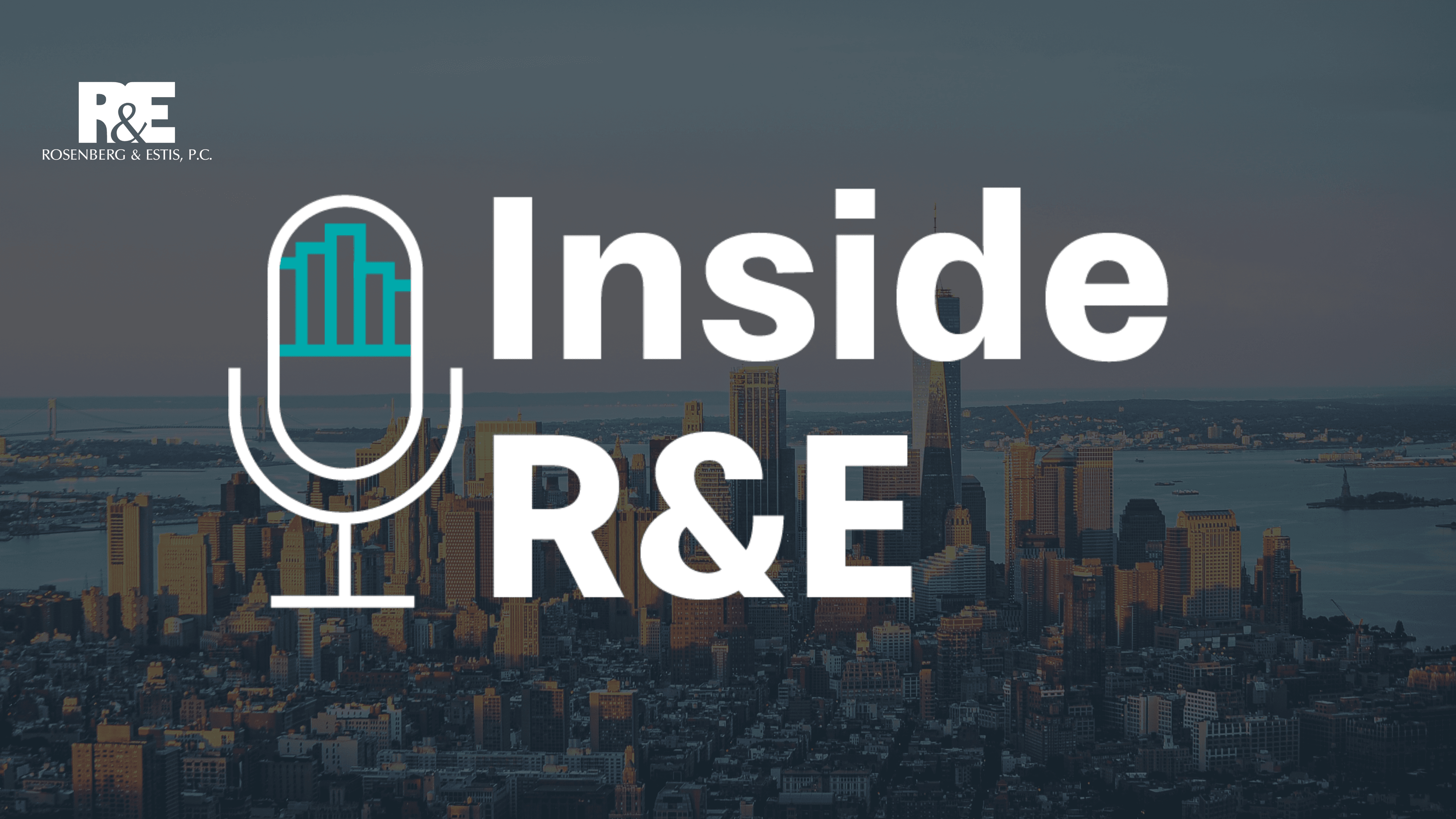 Inside R&E, Inside Rosenberg & Estis, Rosenberg & Estis's Podcast