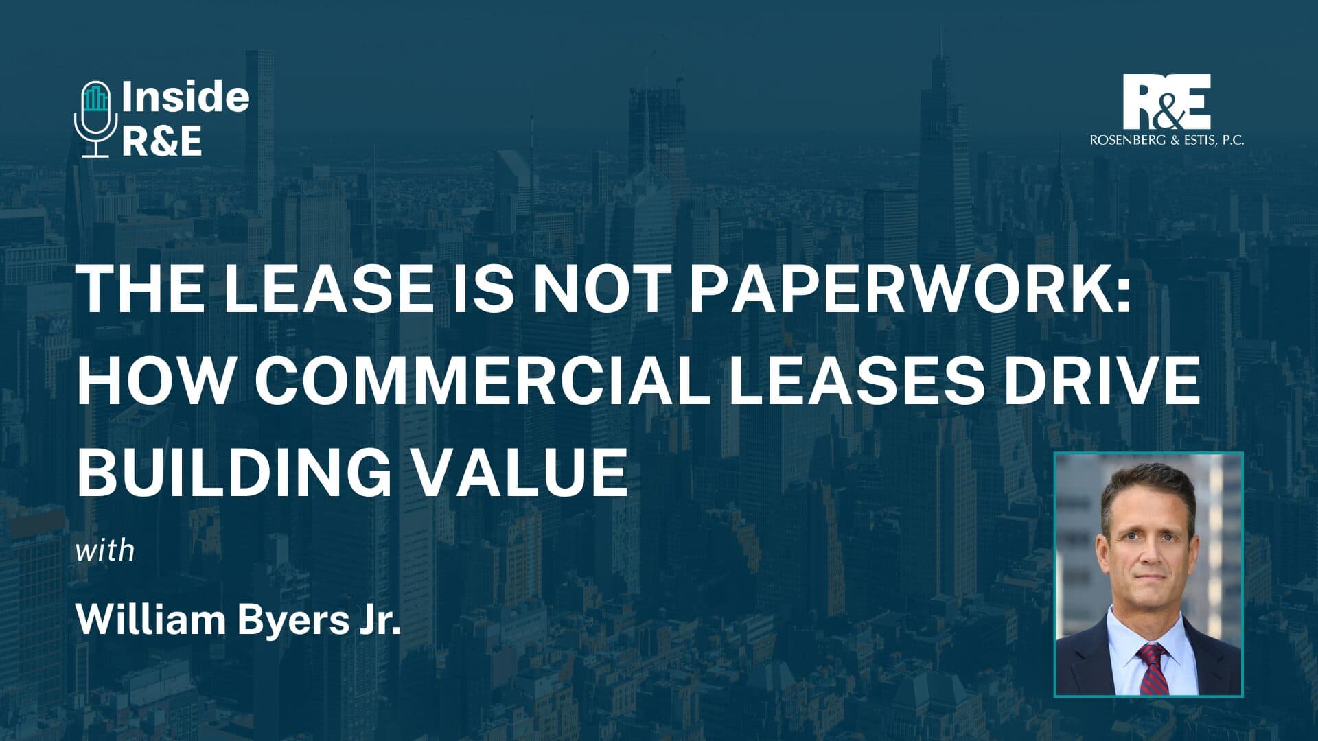 Inside R&E Podcast — The Lease Is Not Paperwork: How Commercial Leases Drive Building Value