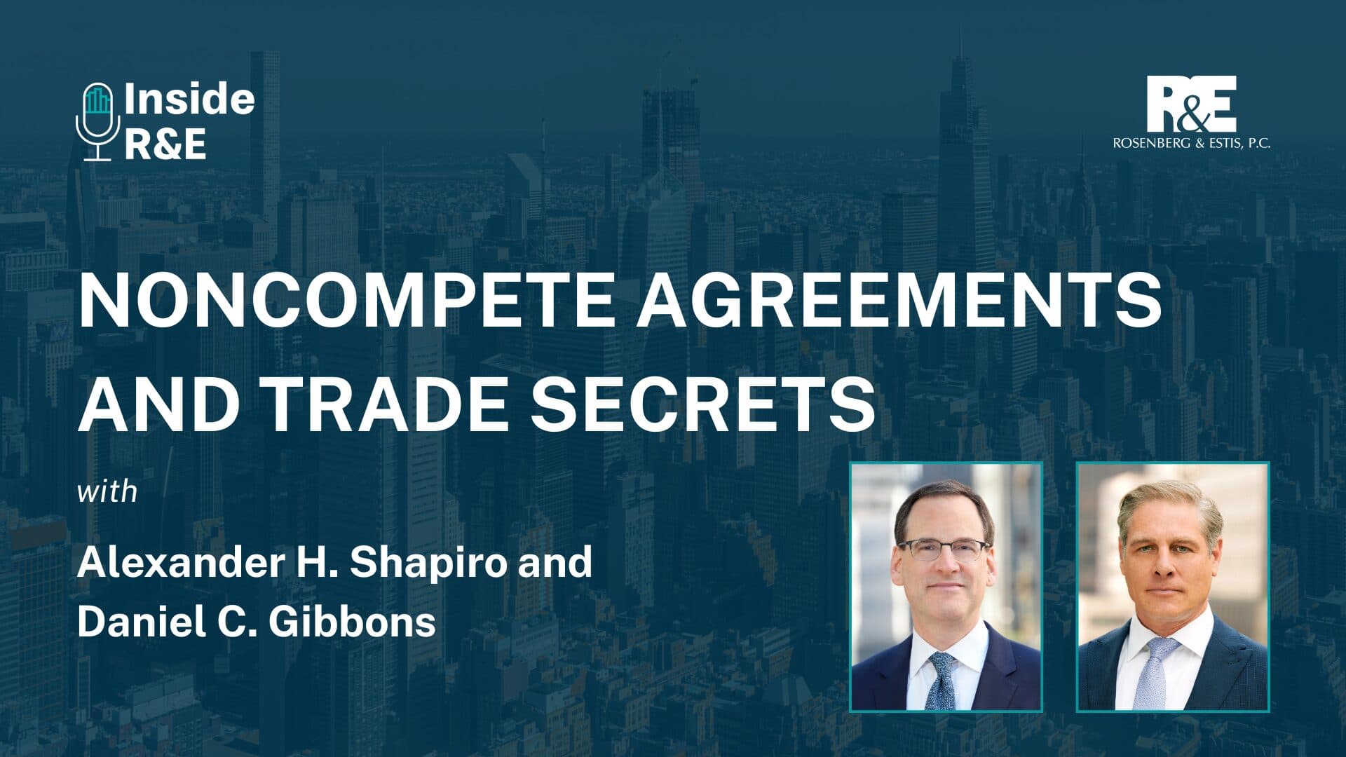 Inside R&E Podcast — Noncompete Agreements and Trade Secrets