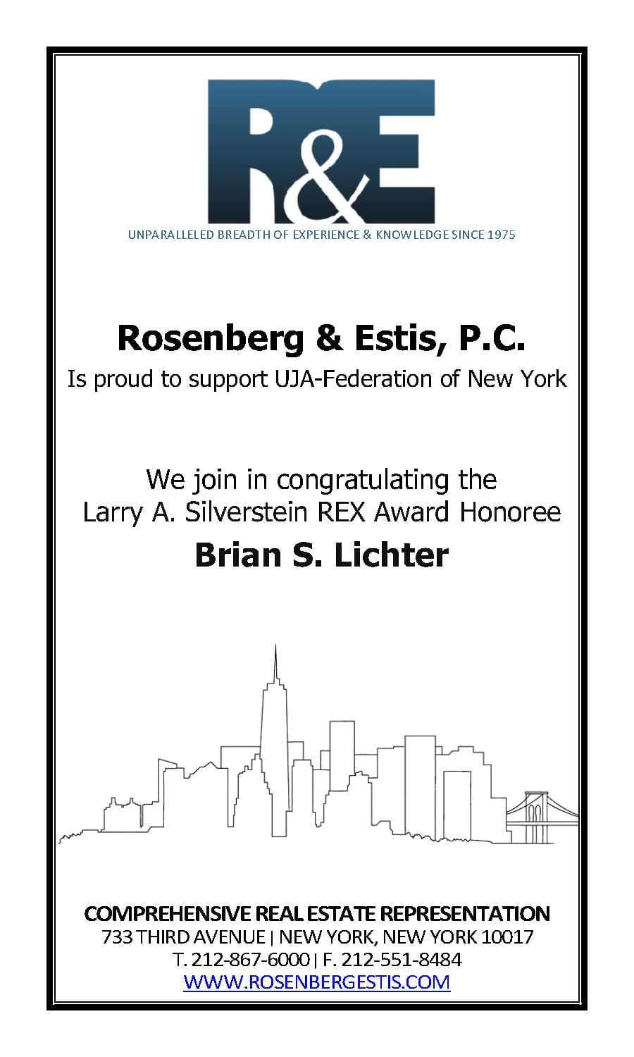 Rosenberg & Estis, P.C. is proud to support UJA-Federation of New York We join in congratulating the Larry A. Silverstein REX Award Honoree Brian S. Litcher